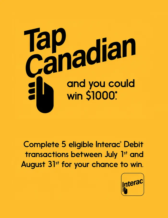 Complete 5 eligible Interac Debit transactions between July 1st and August 31st, 2026, for your chance to win.