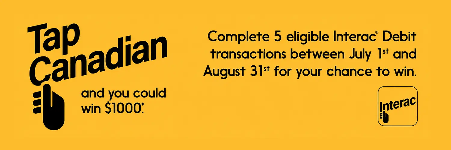 Complete 5 eligible Interac Debit transactions between July 1st and August 31st, 2026, for your chance to win.
